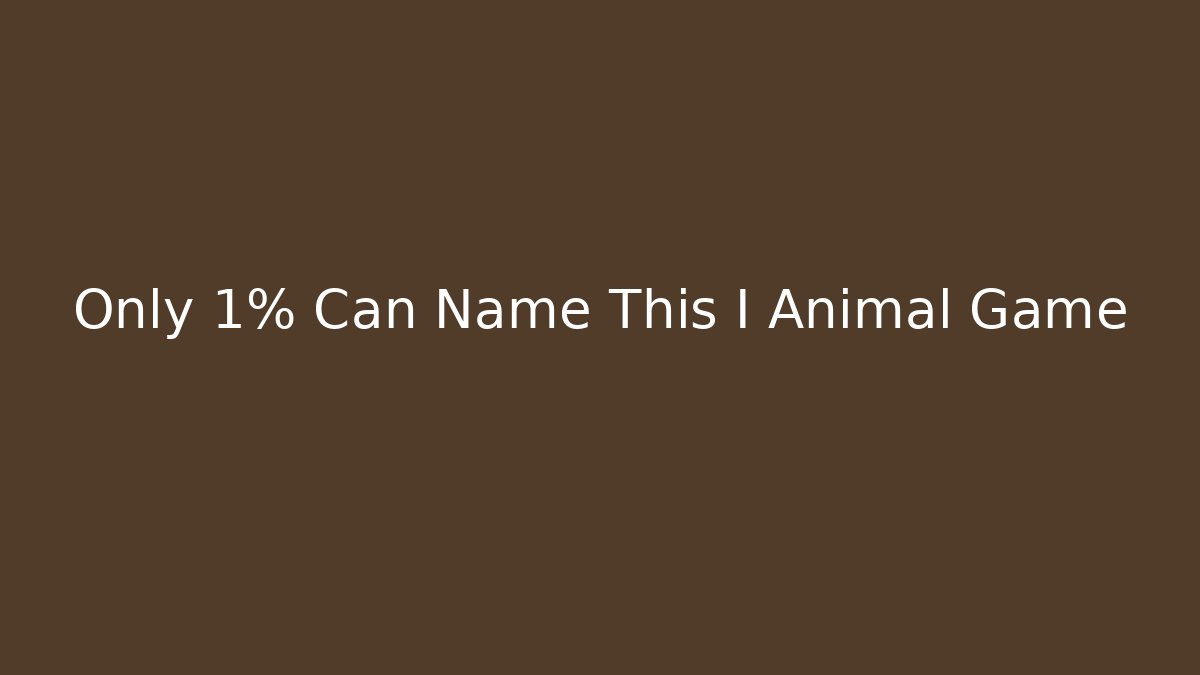Only 1% Can Name This I Animal Game