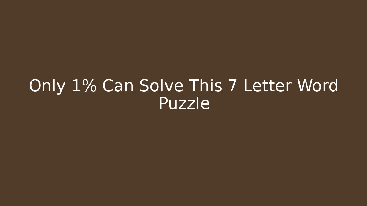 Only 1% Can Solve This 7 Letter Word Puzzle