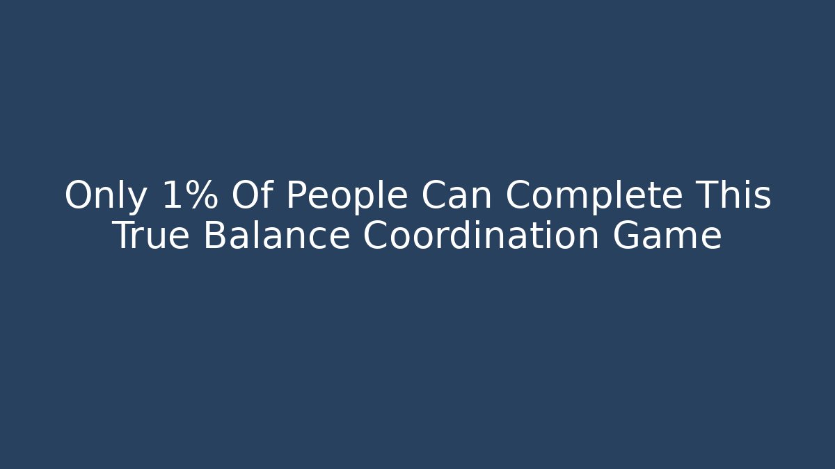Only 1% Of People Can Complete This True Balance Coordination Game
