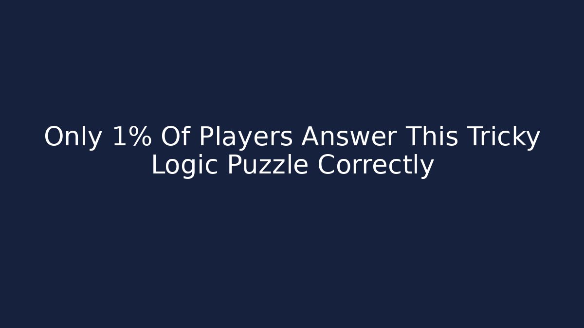 Only 1% Of Players Answer This Tricky Logic Puzzle Correctly