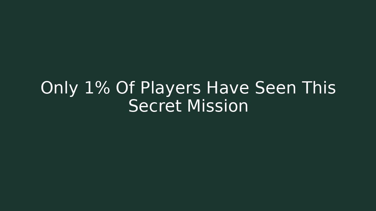 Only 1% Of Players Have Seen This Secret Mission