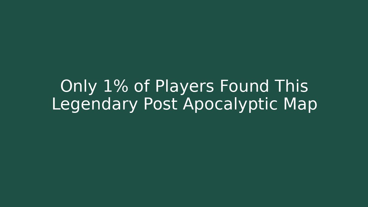 Only 1% of Players Found This Legendary Post Apocalyptic Map