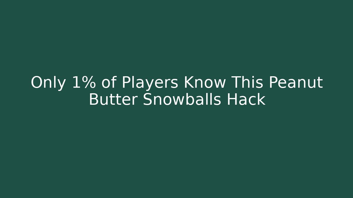 Only 1% of Players Know This Peanut Butter Snowballs Hack