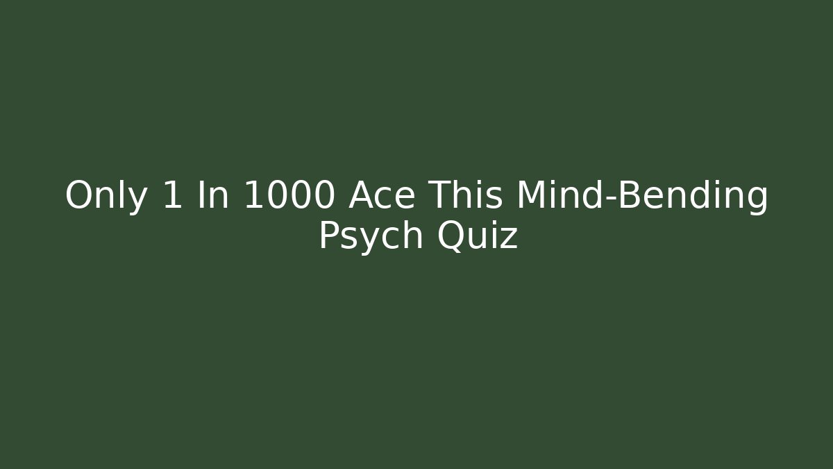 Only 1 In 1000 Ace This Mind-Bending Psych Quiz - Felix Cat Insurance