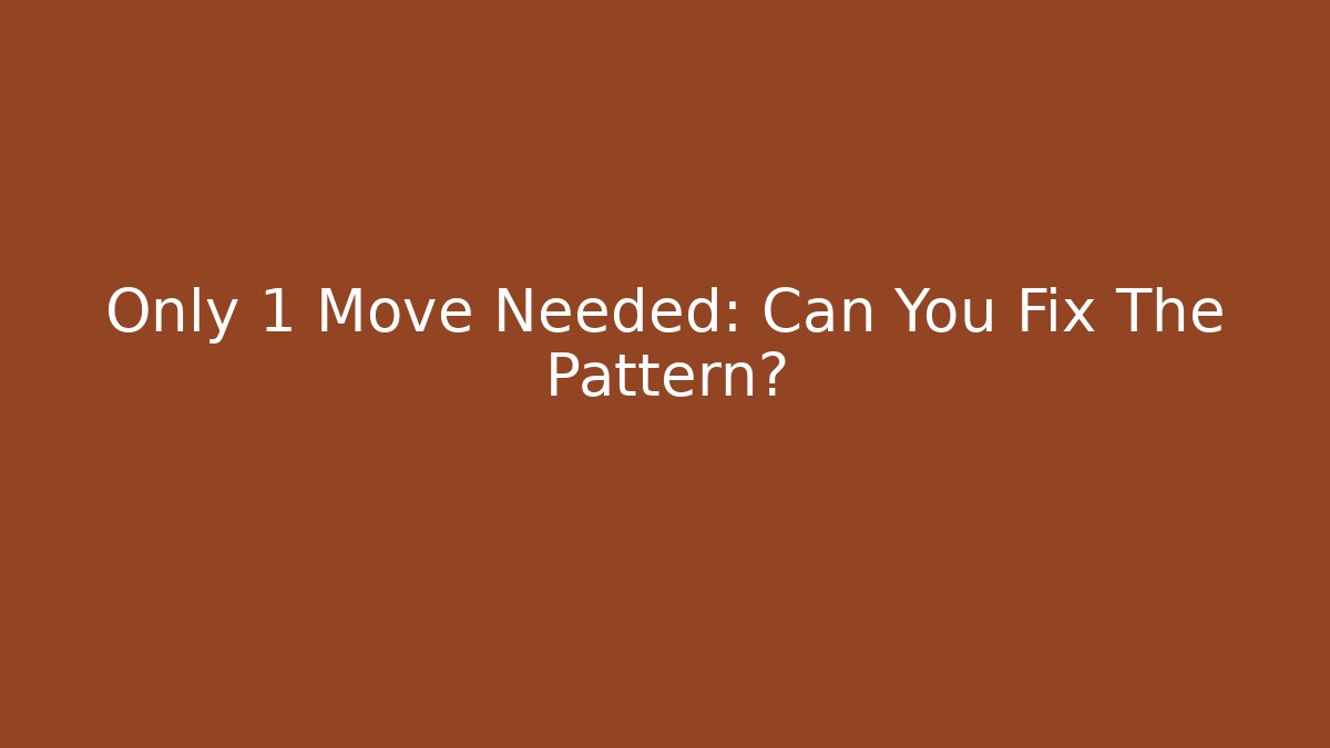 Only 1 Move Needed: Can You Fix The Pattern? - Felix Cat Insurance