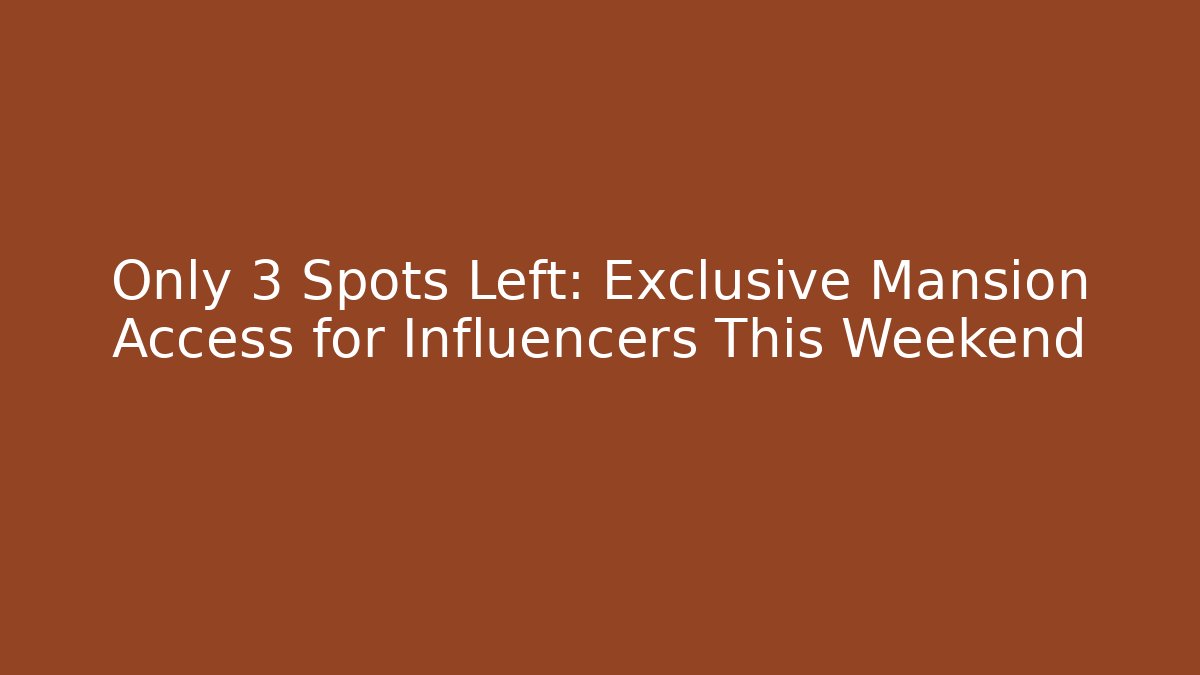 Only 3 Spots Left: Exclusive Mansion Access for Influencers This Weekend - Felix Cat Insurance