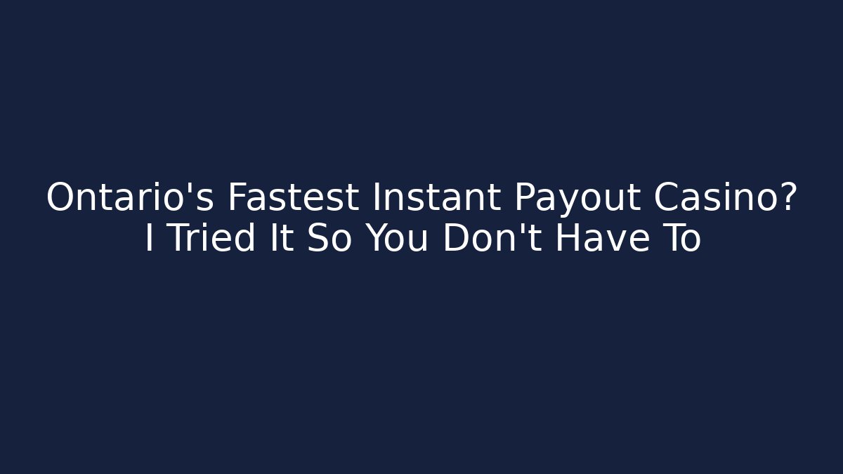 Ontario's Fastest Instant Payout Casino? I Tried It So You Don't Have To