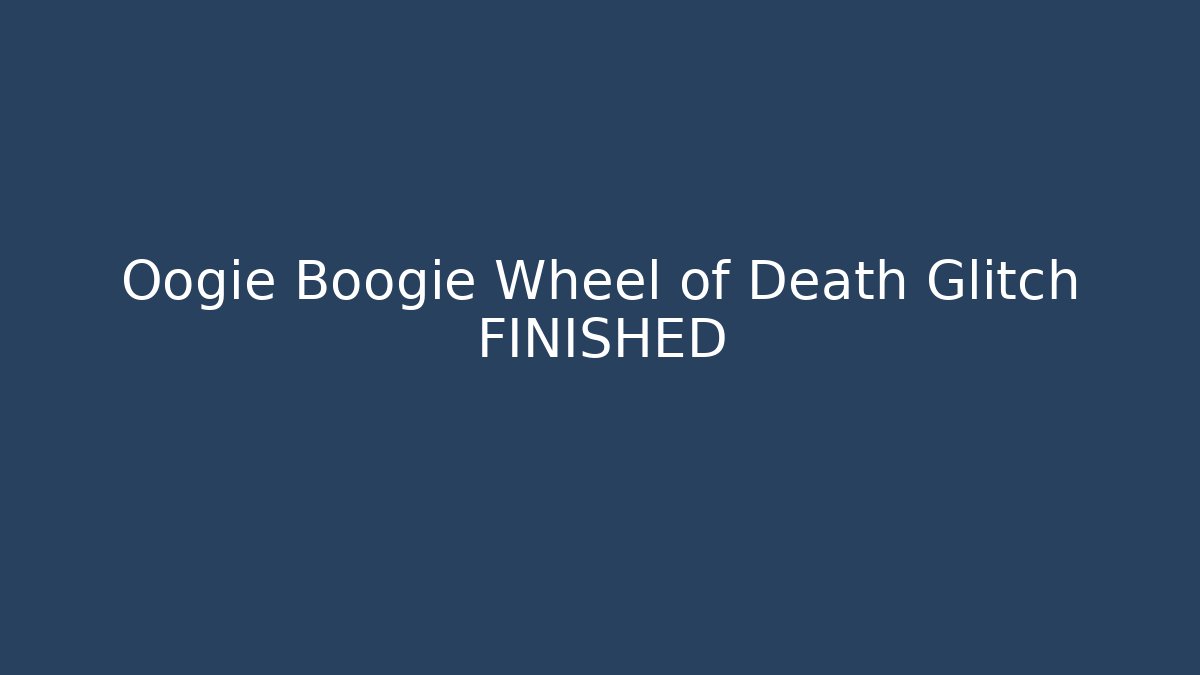 Oogie Boogie Wheel of Death Glitch FINISHED
