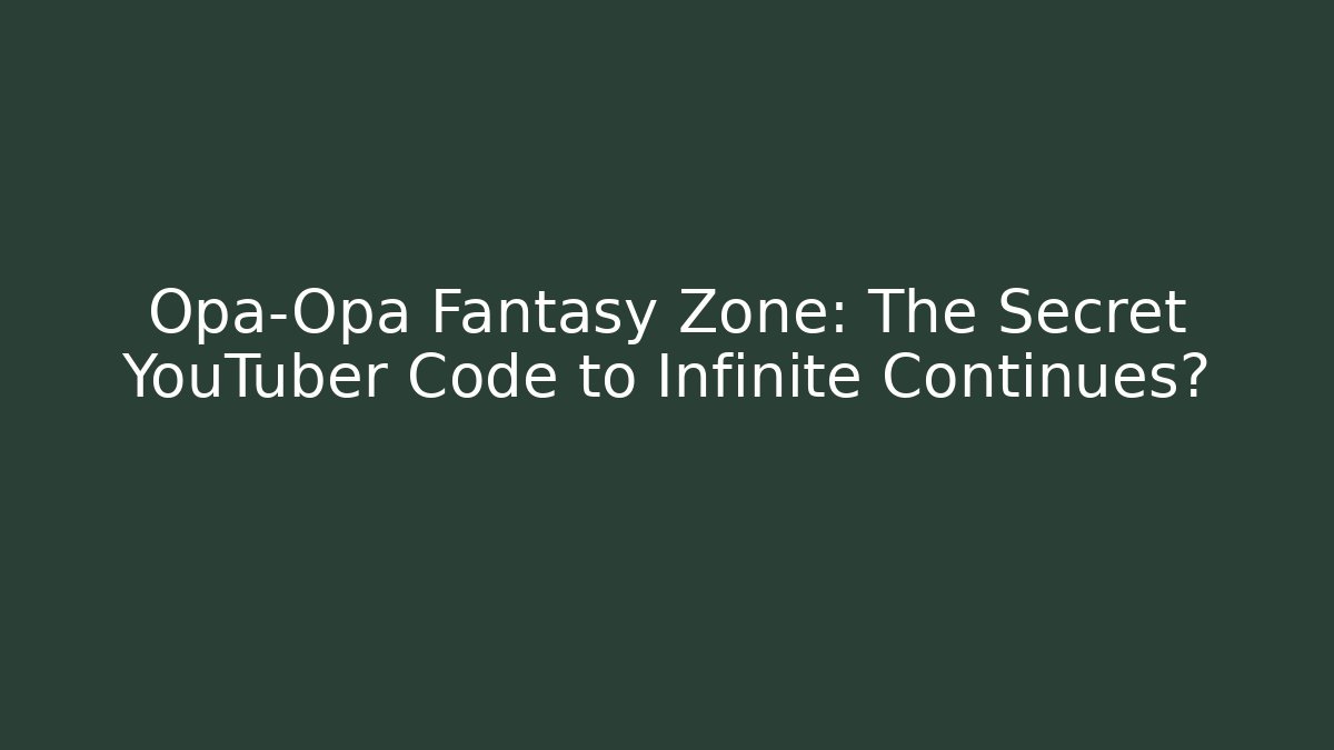 Opa-Opa Fantasy Zone: The Secret YouTuber Code to Infinite Continues?