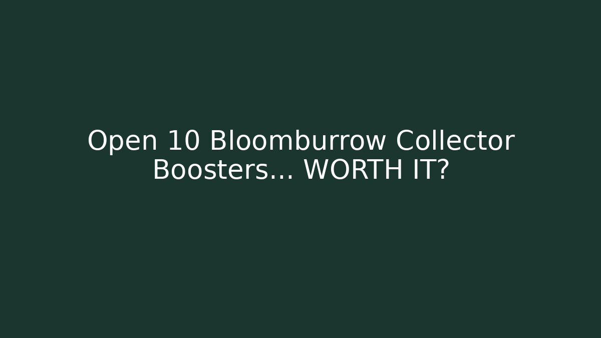 Open 10 Bloomburrow Collector Boosters... WORTH IT?