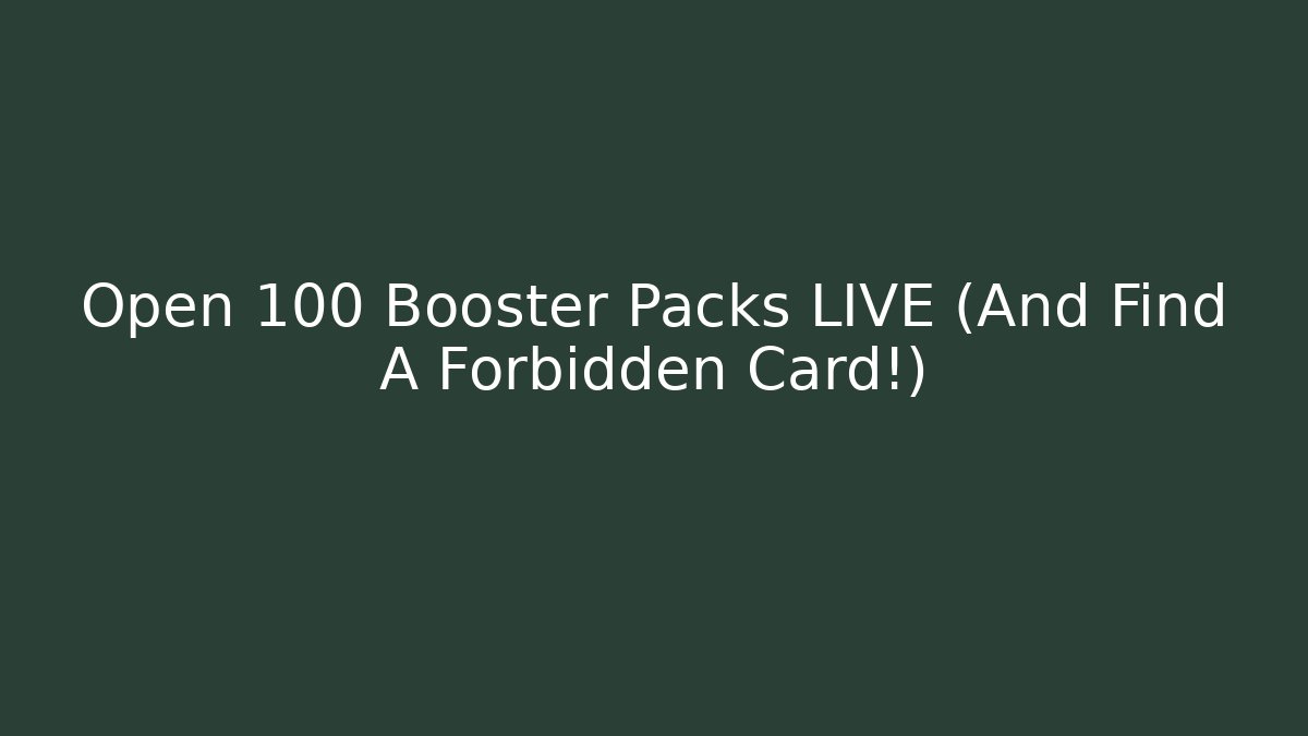 Open 100 Booster Packs LIVE (And Find A Forbidden Card!)