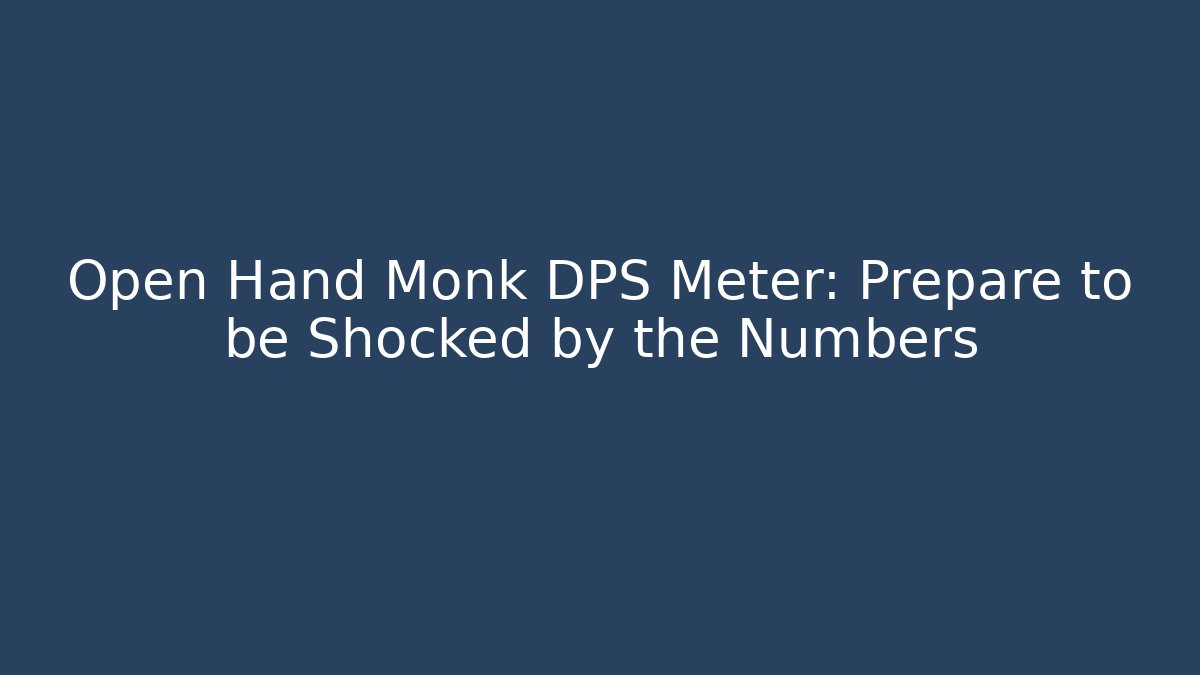 Open Hand Monk DPS Meter: Prepare to be Shocked by the Numbers - Felix Cat Insurance
