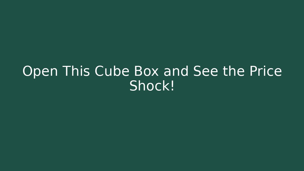 Open This Cube Box and See the Price Shock!