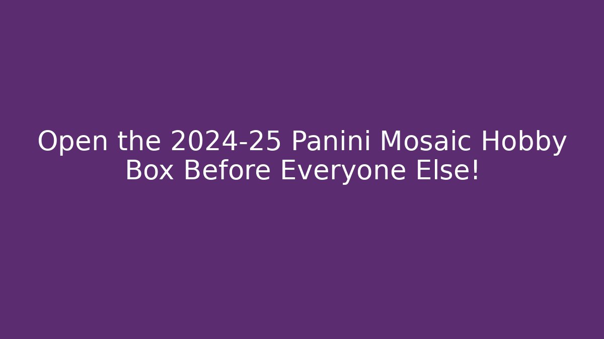 Open the 2024-25 Panini Mosaic Hobby Box Before Everyone Else! - Felix Cat Insurance