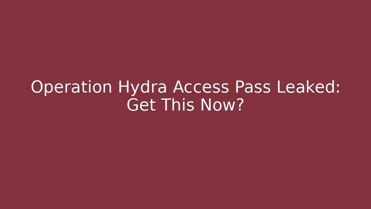 Operation Hydra Access Pass Leaked: Get This Now? - Felix Cat Insurance