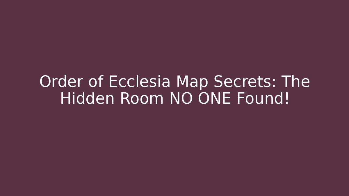 Order of Ecclesia Map Secrets: The Hidden Room NO ONE Found!