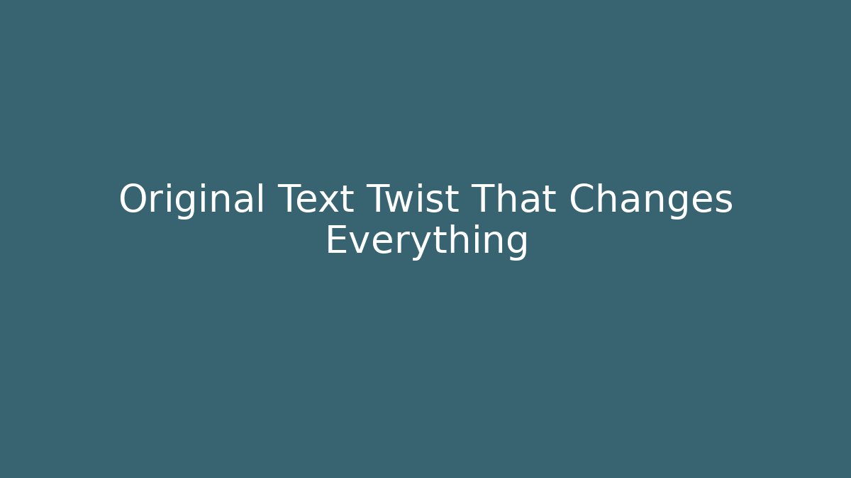 Original Text Twist That Changes Everything - Felix Cat Insurance