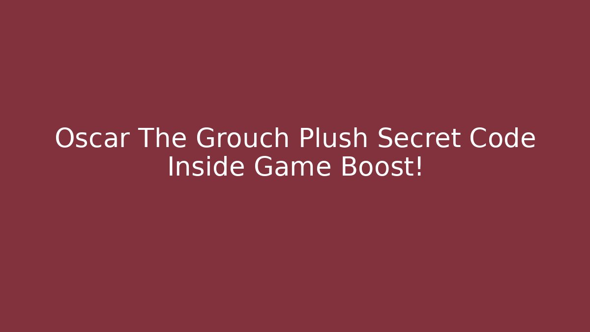 Oscar The Grouch Plush Secret Code Inside Game Boost!