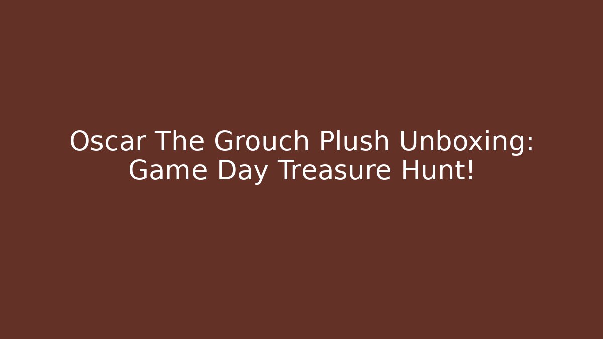 Oscar The Grouch Plush Unboxing: Game Day Treasure Hunt!