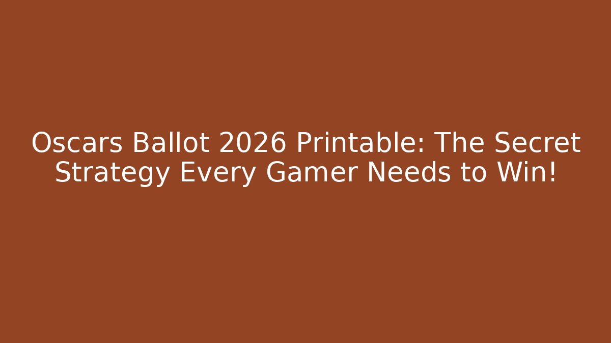 Oscars Ballot 2026 Printable: The Secret Strategy Every Gamer Needs to Win!