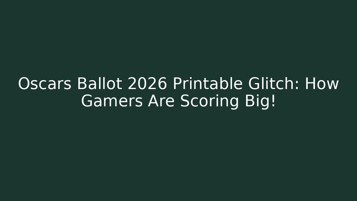 Oscars Ballot 2026 Printable Glitch: How Gamers Are Scoring Big!