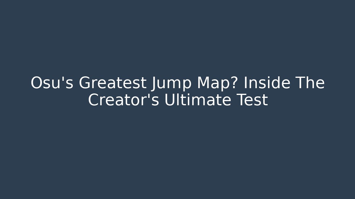 Osu's Greatest Jump Map? Inside The Creator's Ultimate Test - Felix Cat Insurance
