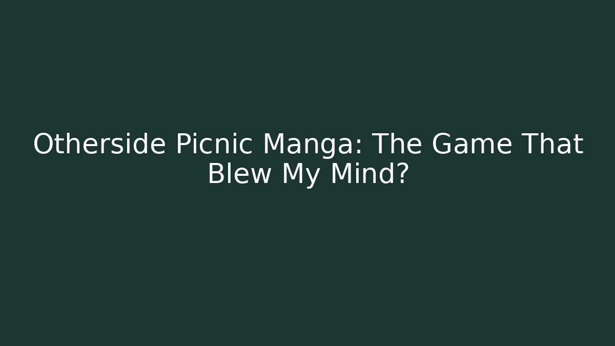 Otherside Picnic Manga: The Game That Blew My Mind?