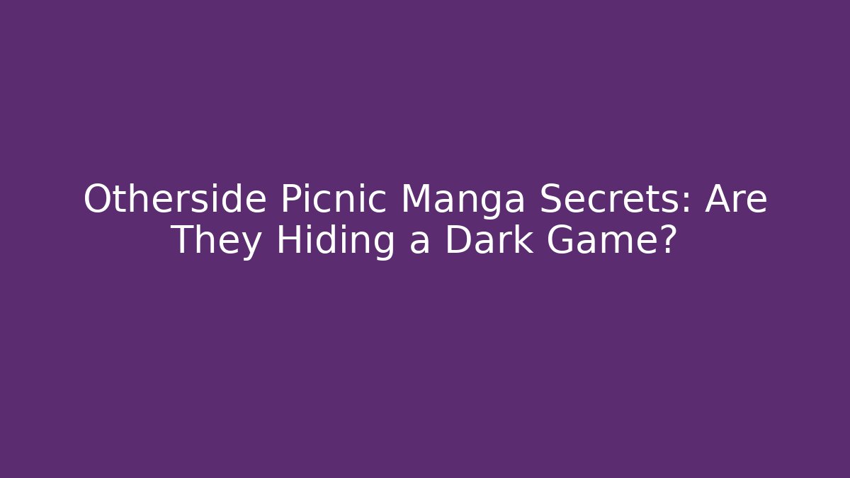 Otherside Picnic Manga Secrets: Are They Hiding a Dark Game?