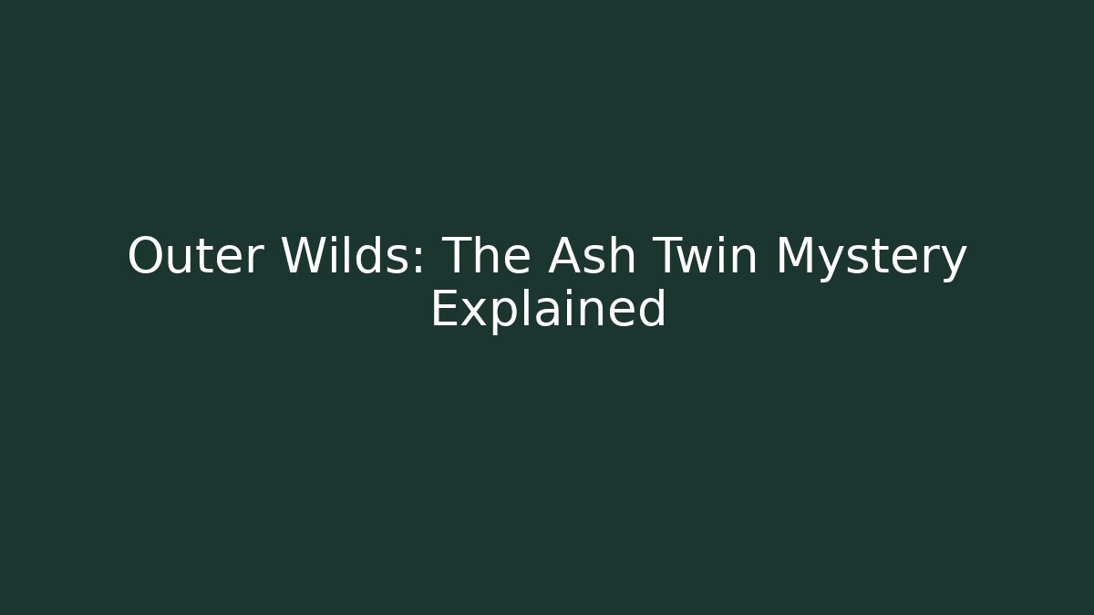 Outer Wilds: The Ash Twin Mystery Explained