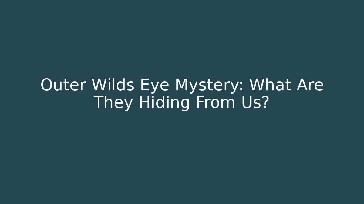 Outer Wilds Eye Mystery: What Are They Hiding From Us?