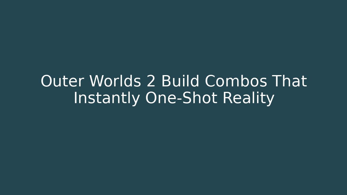 Outer Worlds 2 Build Combos That Instantly One-Shot Reality