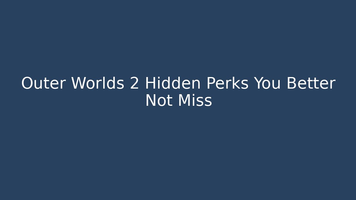Outer Worlds 2 Hidden Perks You Better Not Miss - Felix Cat Insurance