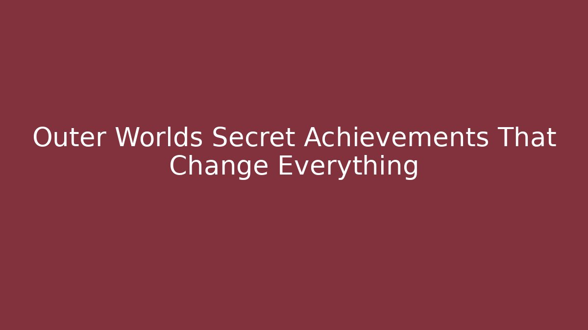 Outer Worlds Secret Achievements That Change Everything - Felix Cat Insurance