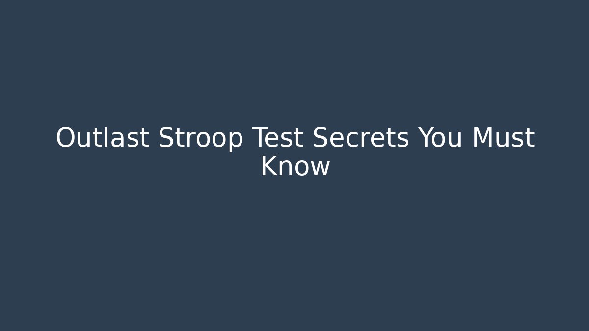 Outlast Stroop Test Secrets You Must Know