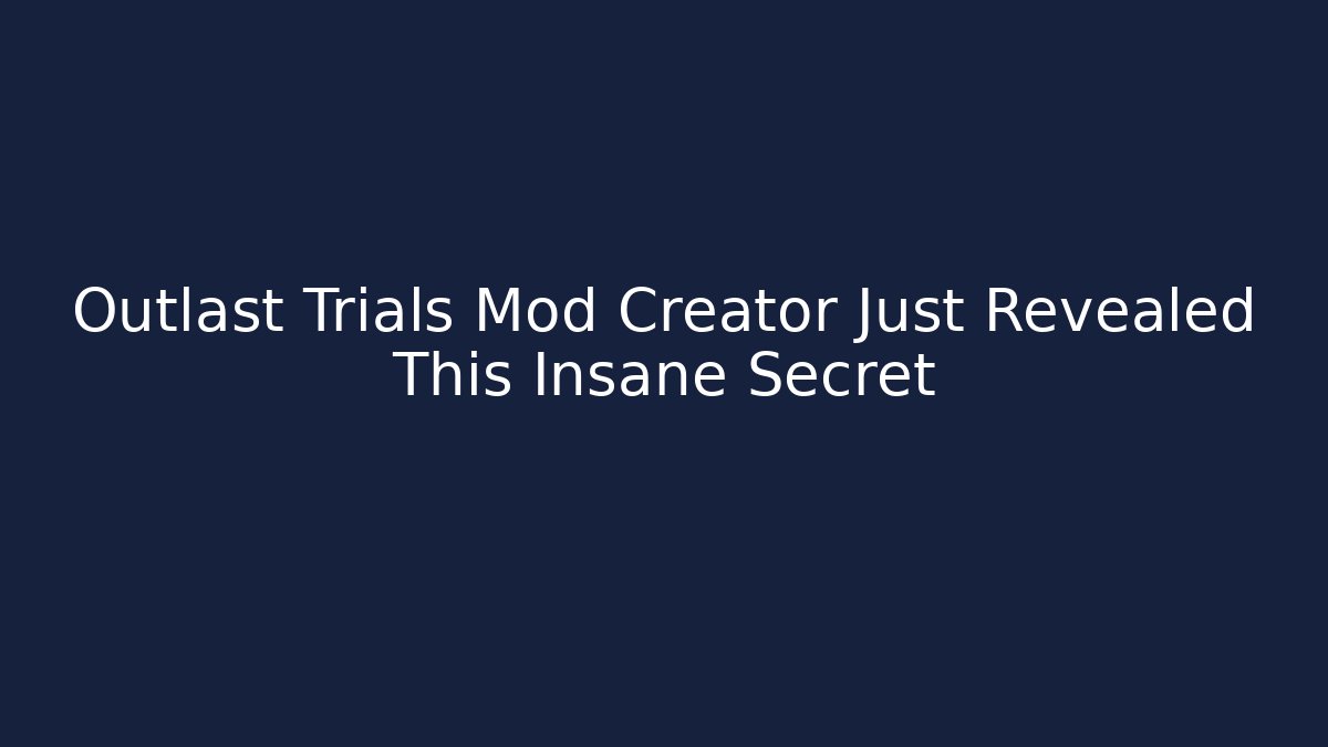 Outlast Trials Mod Creator Just Revealed This Insane Secret - Felix Cat Insurance