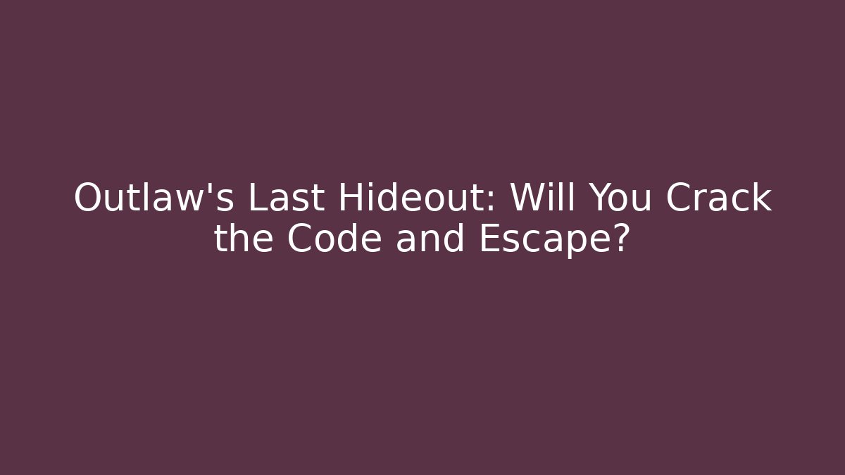 Outlaw's Last Hideout: Will You Crack the Code and Escape? - Felix Cat Insurance