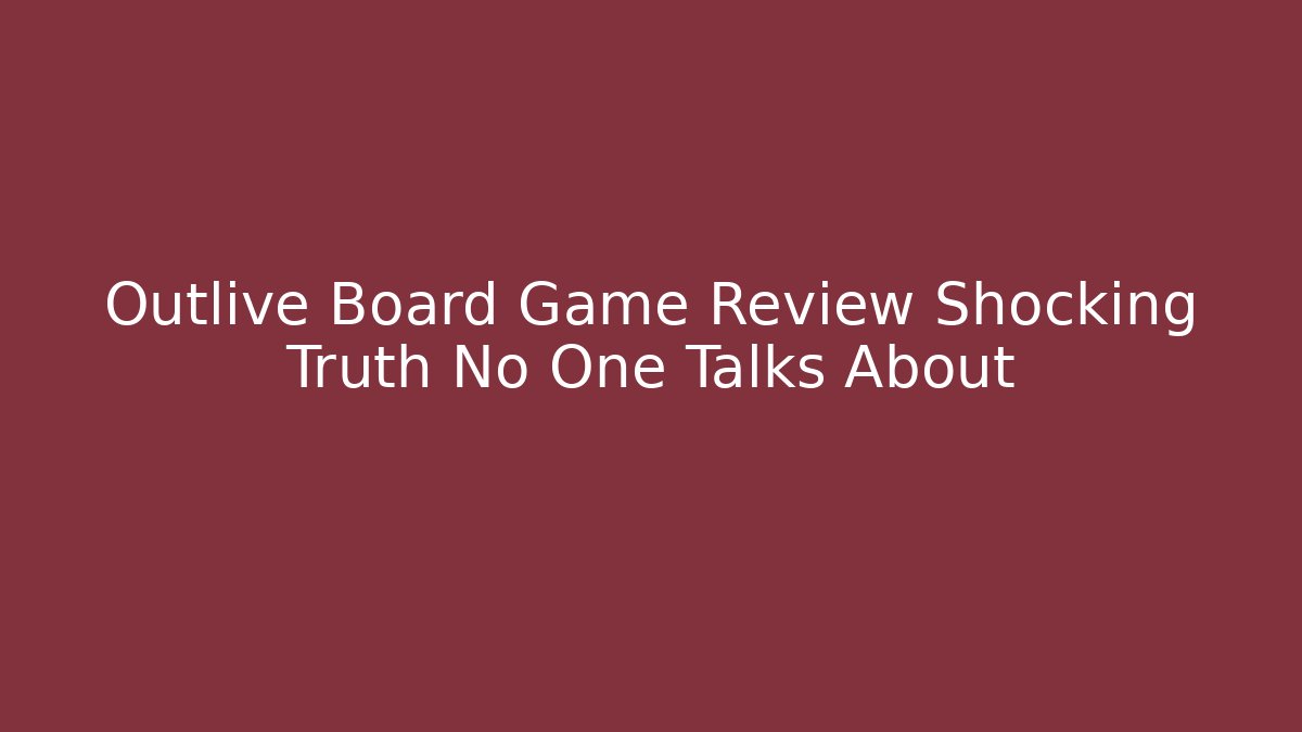 Outlive Board Game Review Shocking Truth No One Talks About