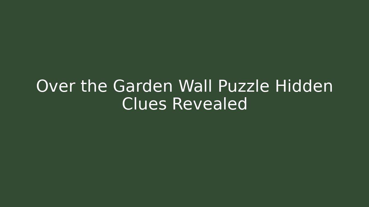 Over the Garden Wall Puzzle Hidden Clues Revealed