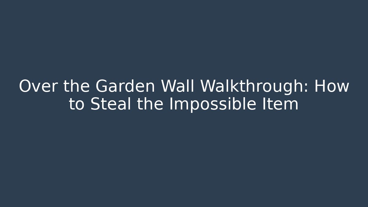 Over the Garden Wall Walkthrough: How to Steal the Impossible Item - Felix Cat Insurance