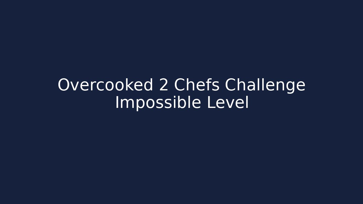 Overcooked 2 Chefs Challenge Impossible Level - Felix Cat Insurance