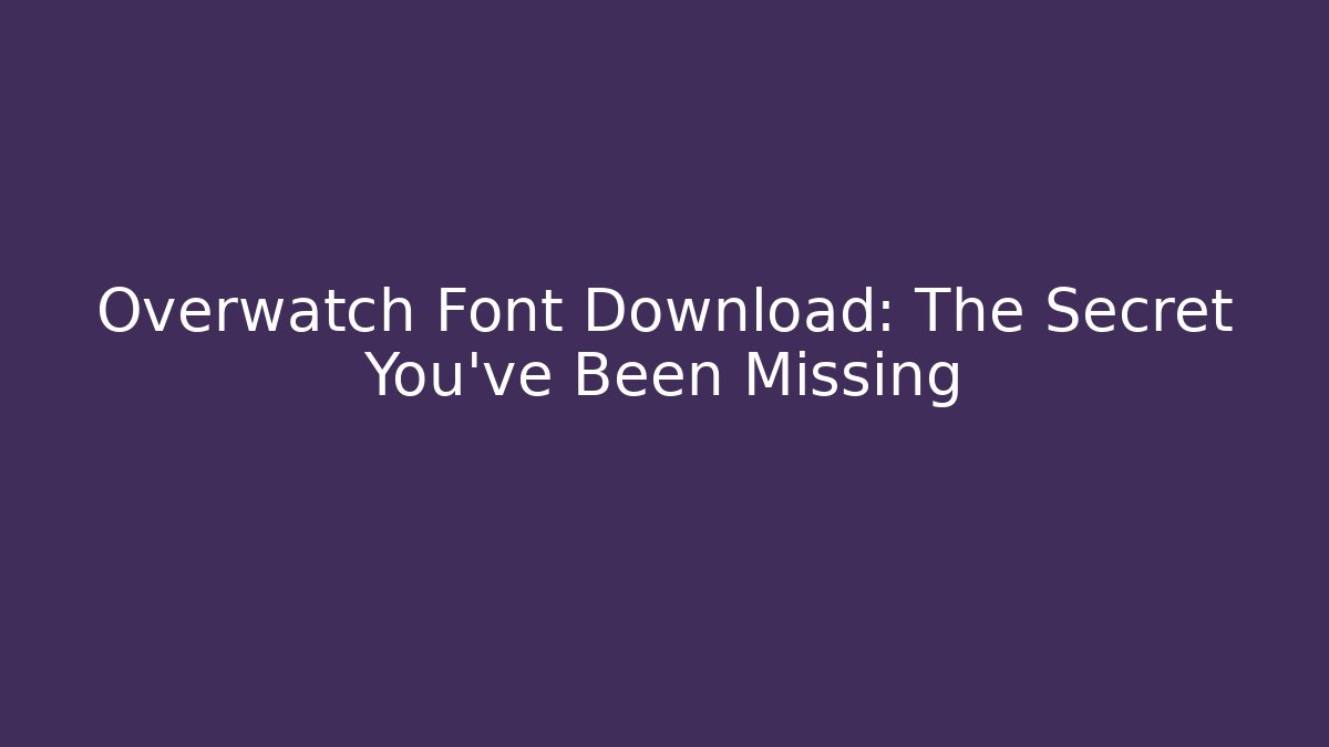 Overwatch Font Download: The Secret You've Been Missing