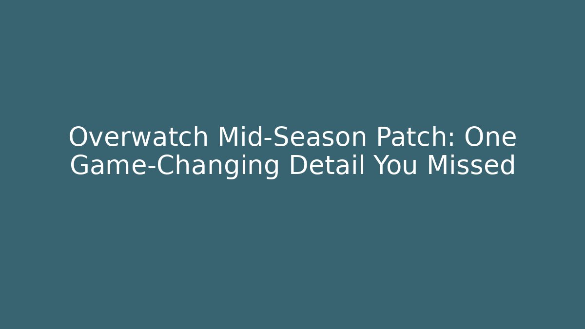 Overwatch Mid-Season Patch: One Game-Changing Detail You Missed