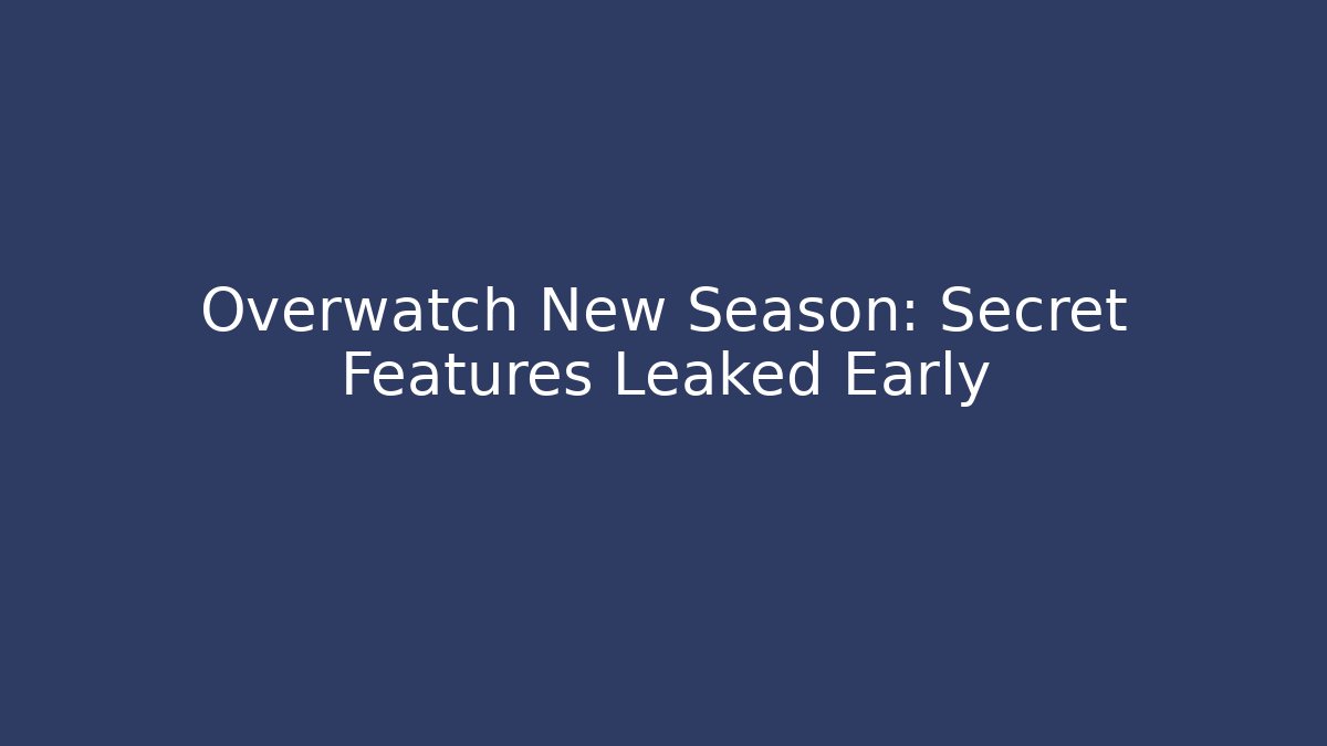 Overwatch New Season: Secret Features Leaked Early