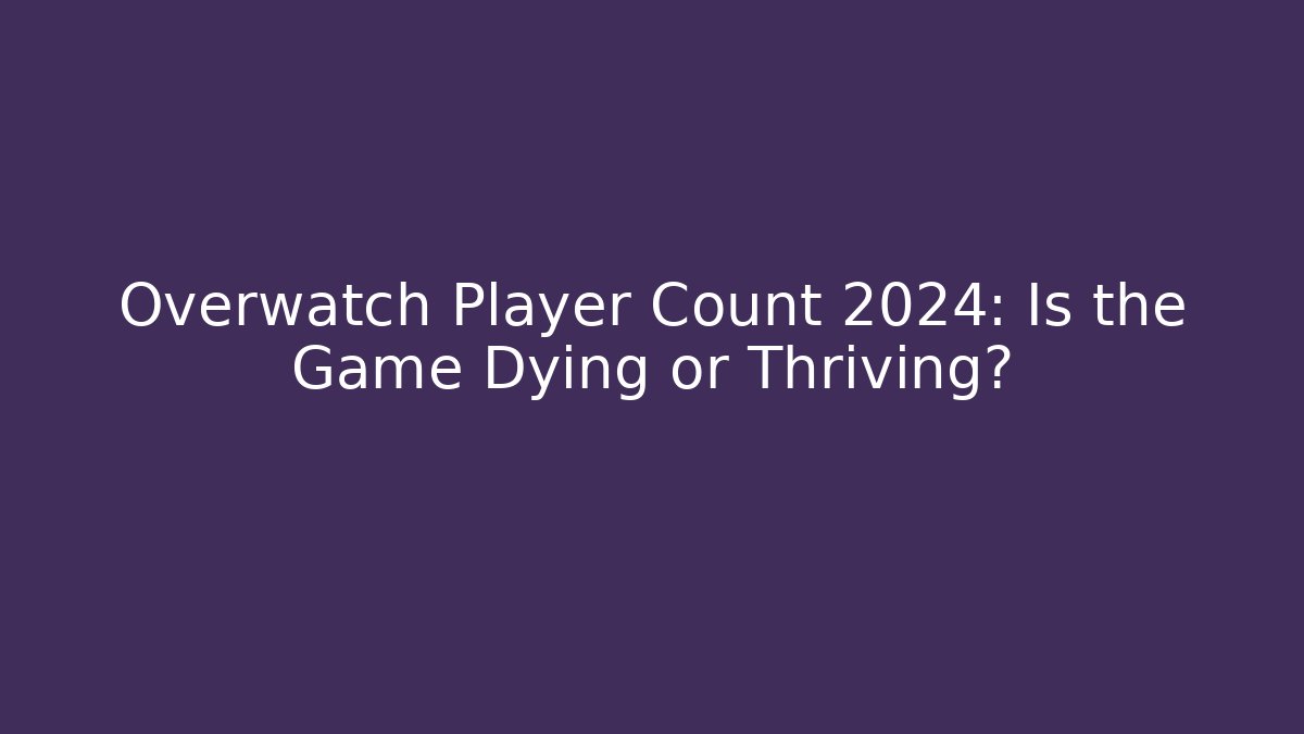 Overwatch Player Count 2024: Is the Game Dying or Thriving?
