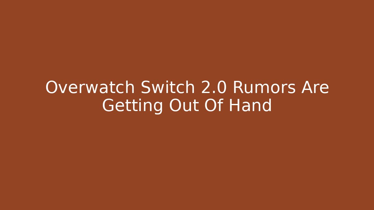 Overwatch Switch 2.0 Rumors Are Getting Out Of Hand