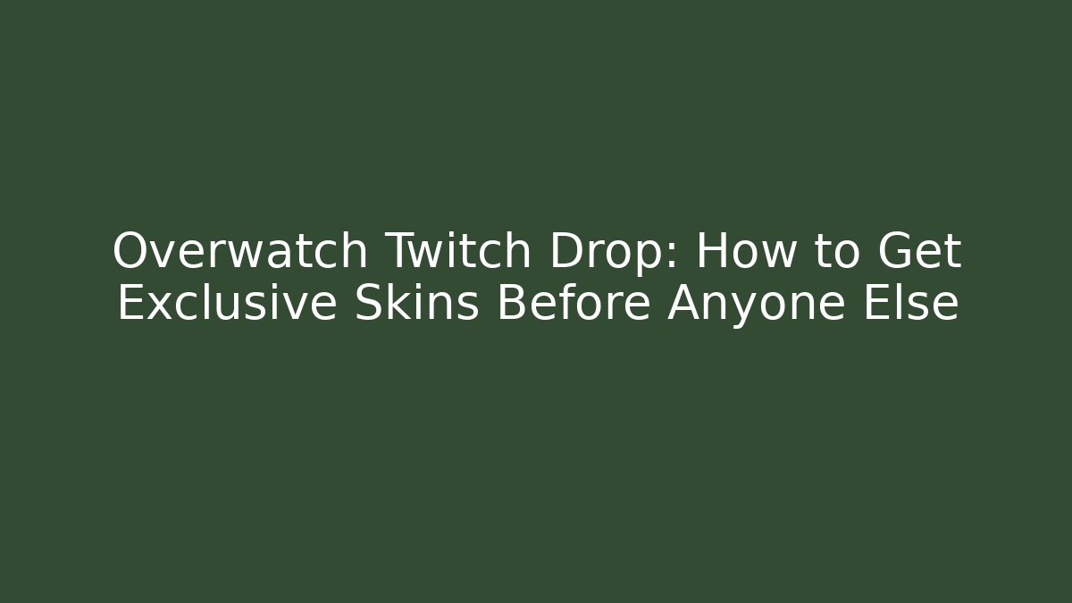 Overwatch Twitch Drop: How to Get Exclusive Skins Before Anyone Else