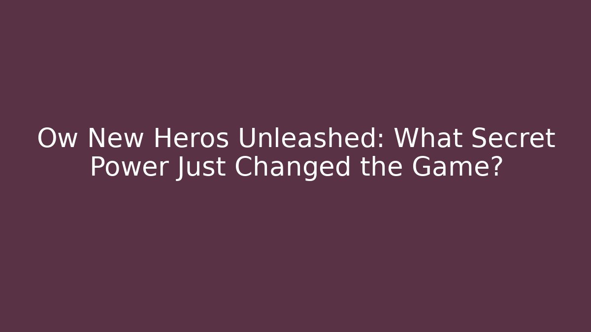 Ow New Heros Unleashed: What Secret Power Just Changed the Game? - Felix Cat Insurance