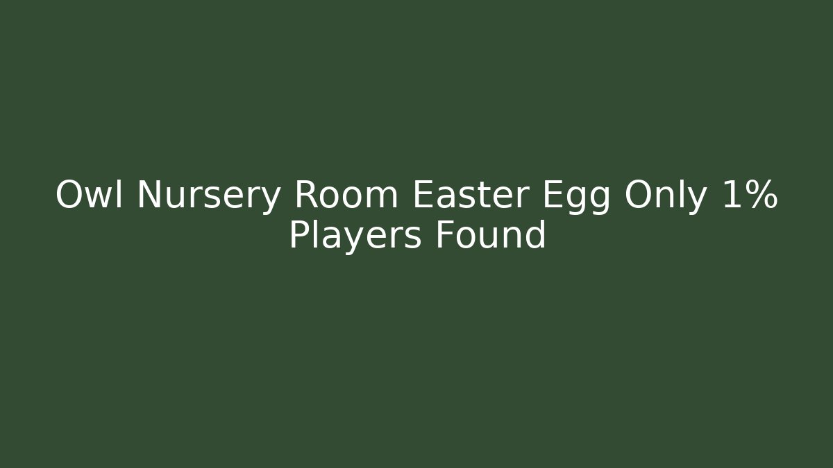 Owl Nursery Room Easter Egg Only 1% Players Found