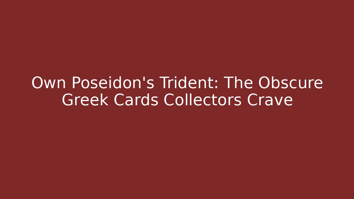 Own Poseidon's Trident: The Obscure Greek Cards Collectors Crave