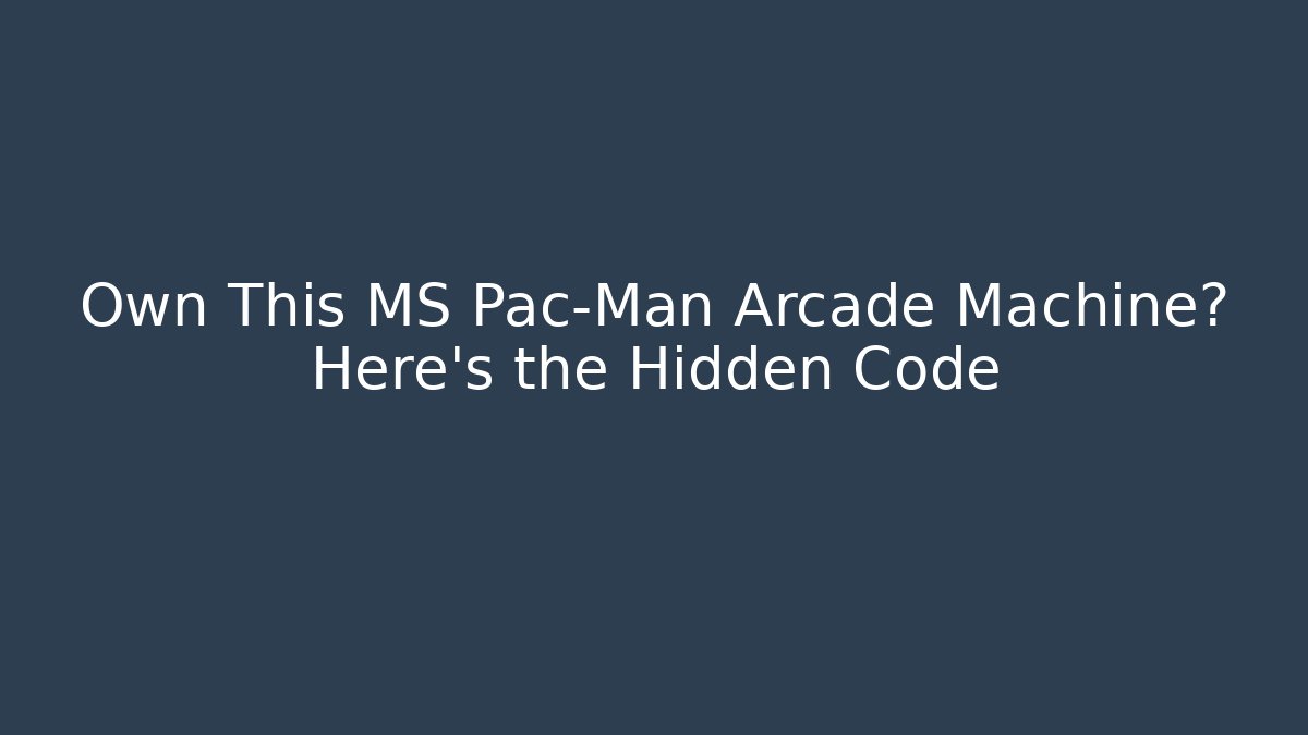 Own This MS Pac-Man Arcade Machine? Here's the Hidden Code